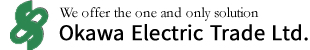 We offer the one and only solution Okawa Electric Trade, Ltd.